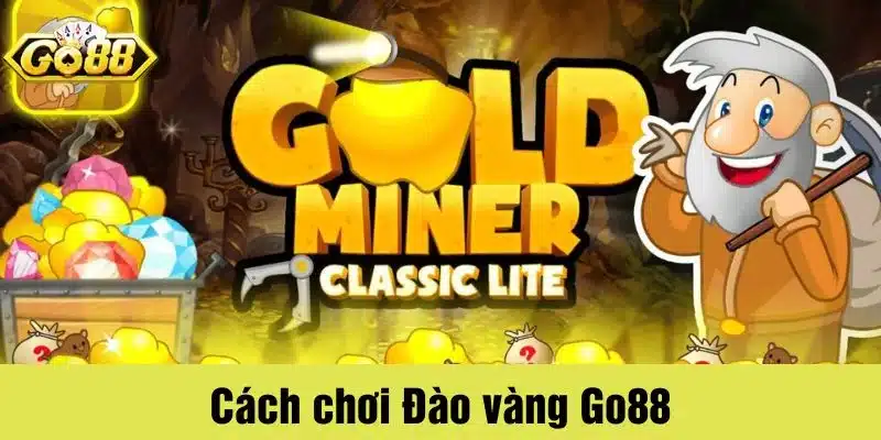 Kinh nghiệm đào vàng hiệu quả tại Go88