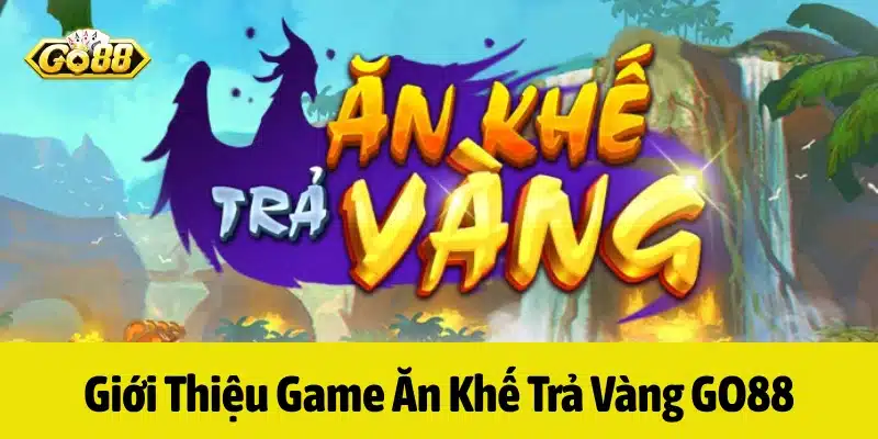 Game Ăn Khế Trả Vàng GO88 lấy cảm hứng từ cốt truyện cùng tên