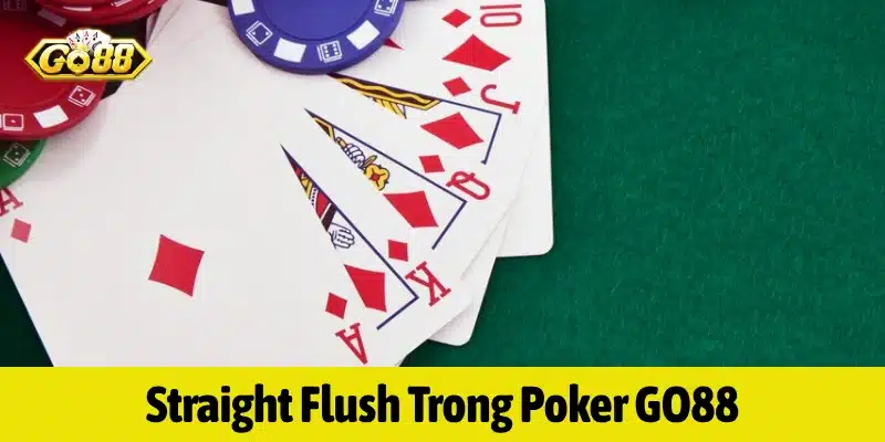 Straight Flush là bộ gồm 5 lá bài đồng chất có độ lớn liên tiếp