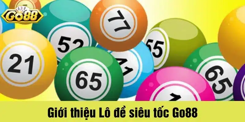 Giới thiệu game Lô đề siêu tốc tại Go88