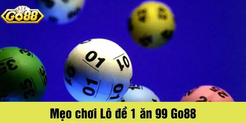 Mẹo chơi Lô đề 1 ăn 99 Go88 cực hiệu quả