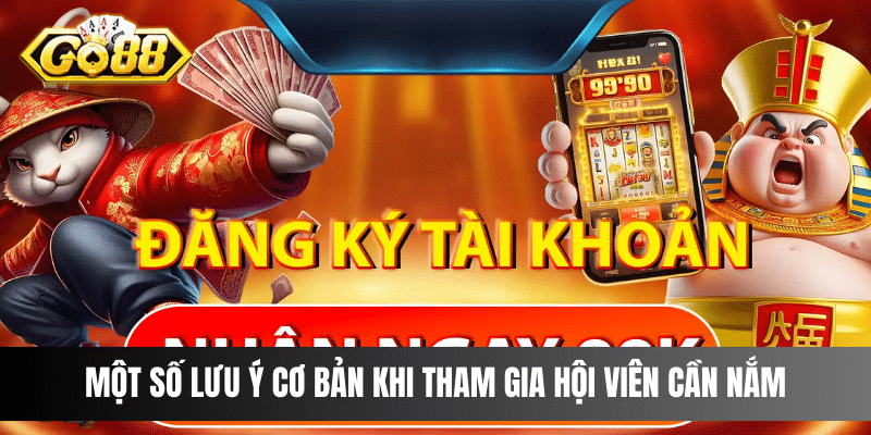 Một số lưu ý cơ bản khi tham gia hội viên cần nắm
