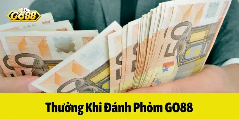 Tiền thưởng khi chơi cá cược Phỏm GO88