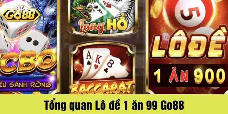 Tổng quan game Lô đề 1 ăn 99 tại nhà cái Go88